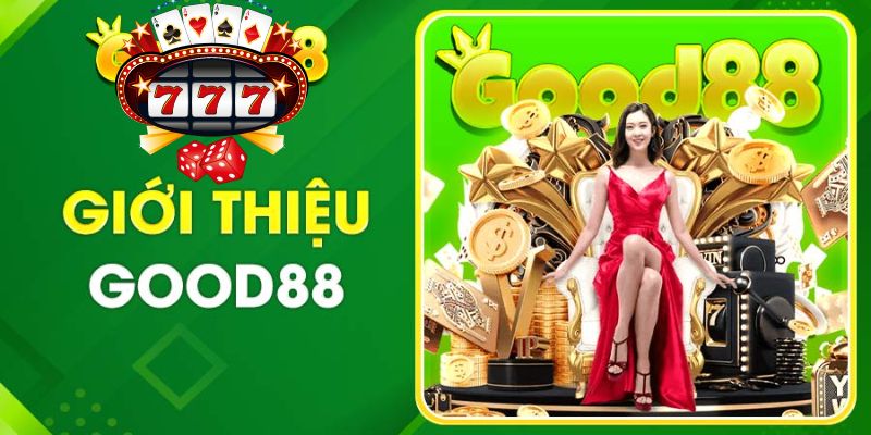 Giới thiệu Good88 – Tổng quan về nhà cái uy tín