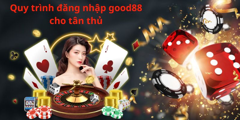 Quy trình đăng nhập good88 cho tân thủ