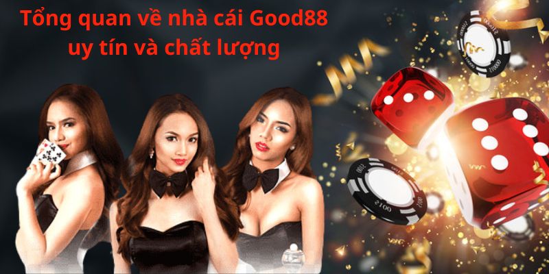 Tổng quan về nhà cái Good88 uy tín và chất lượng