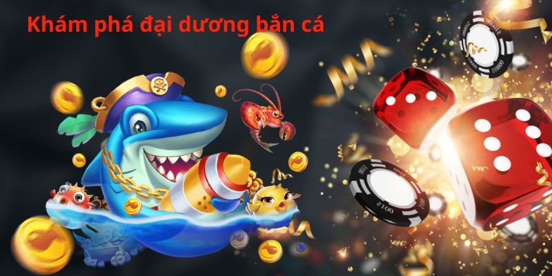 Khám phá đại dương bắn cá